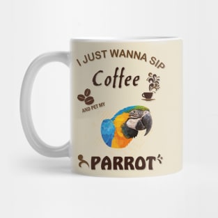 i just wanna sip coffee and pet my parrot Mug